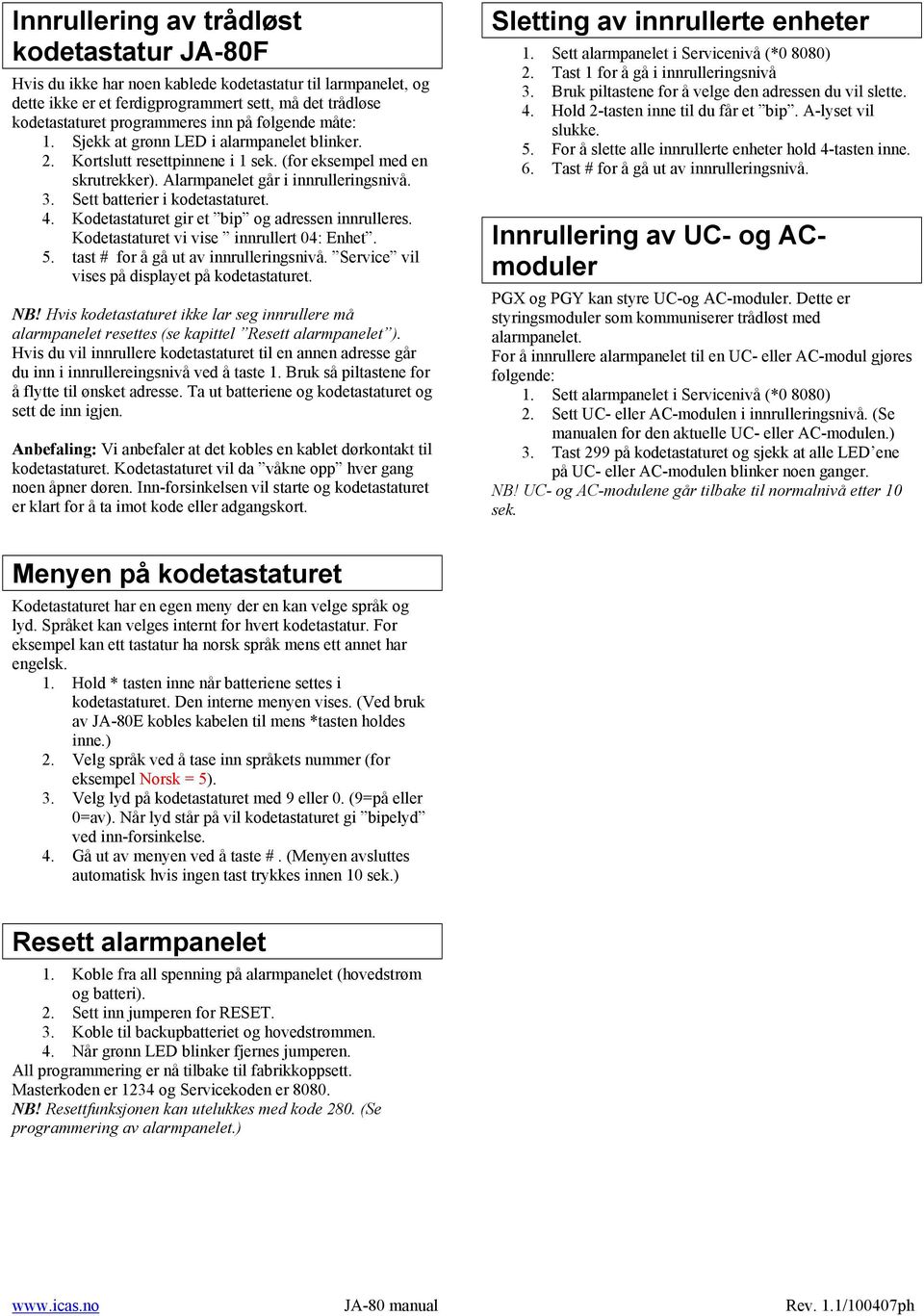 Sett batterier i kodetastaturet. 4. Kodetastaturet gir et bip og adressen innrulleres. Kodetastaturet vi vise innrullert 04: Enhet. 5. tast # for å gå ut av innrulleringsnivå.