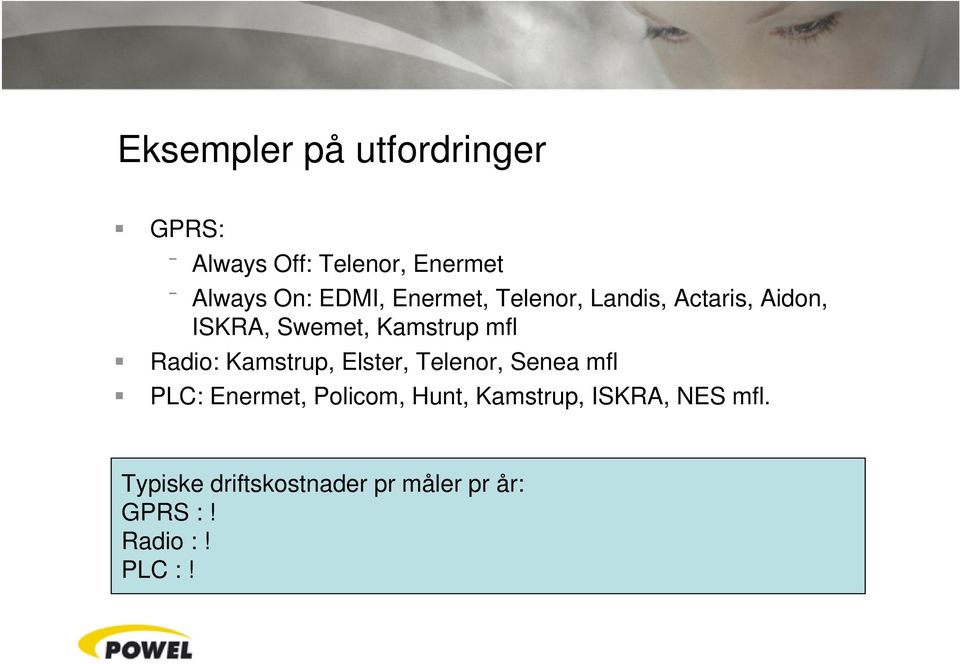 Radio: Kamstrup, Elster, Telenor, Senea mfl PLC: Enermet, Policom, Hunt,