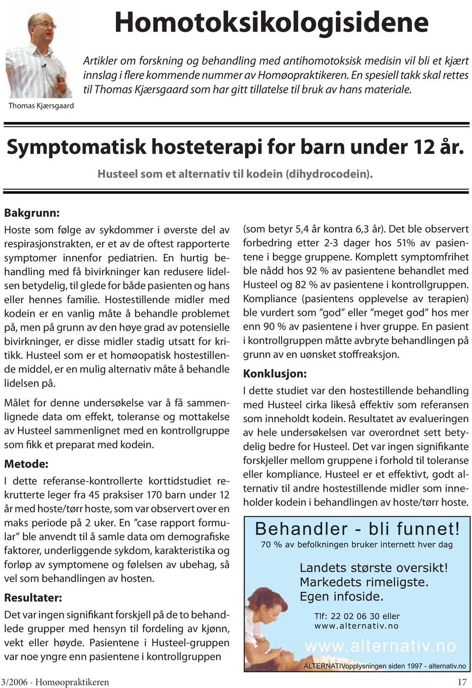 Husteel som et alternativ til kodein (dihydrocodein). Bakgrunn: Hoste som følge av sykdommer i øverste del av respirasjonstrakten, er et av de oftest rapporterte symptomer innenfor pediatrien.