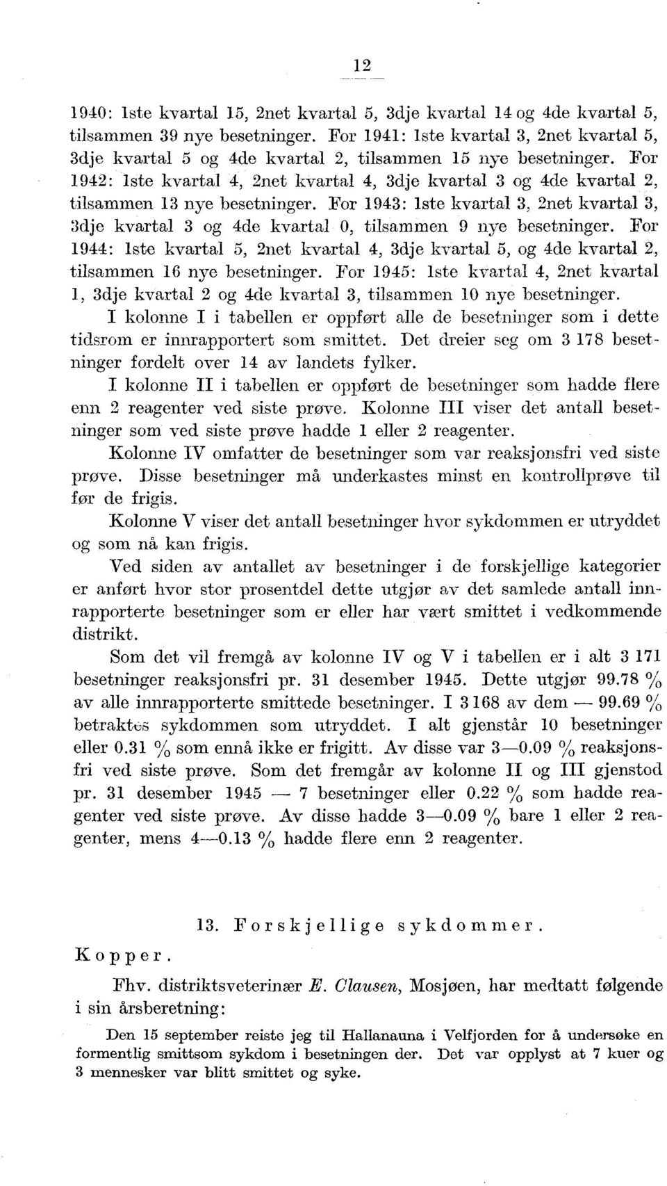 For 9: iste kvartal 5, net kvartal, dje kvartal 5, og de kvartal, tilsammen 6 nye besetninger. For 95: iste kvartal, net kvartal, dje kvartal og de kvartal, tilsammen nye besetninger.