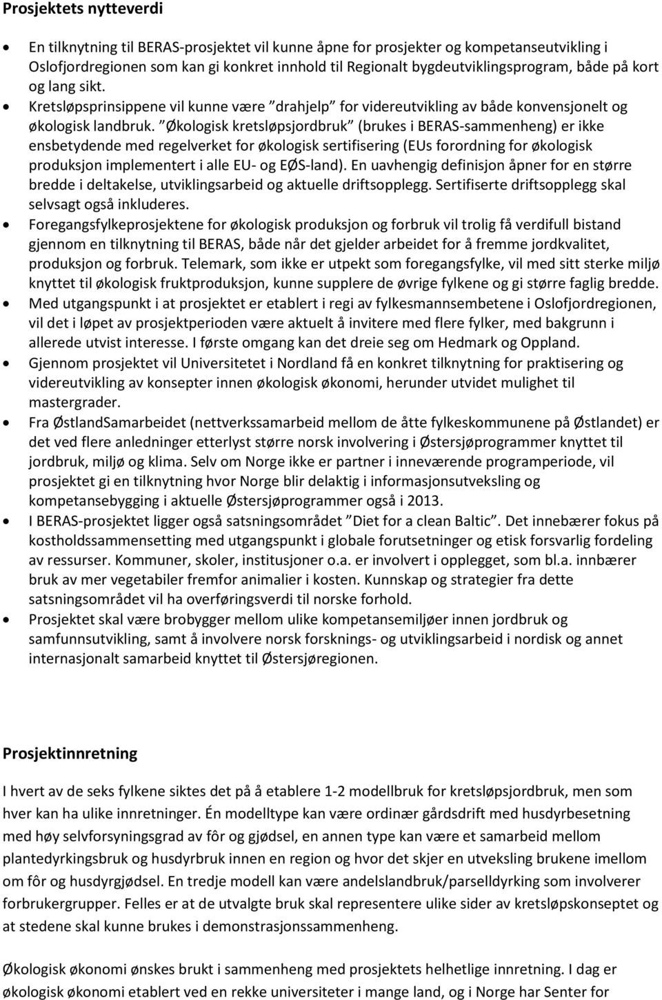 Økologisk kretsløpsjordbruk (brukes i BERAS-sammenheng) er ikke ensbetydende med regelverket for økologisk sertifisering (EUs forordning for økologisk produksjon implementert i alle EU- og EØS-land).