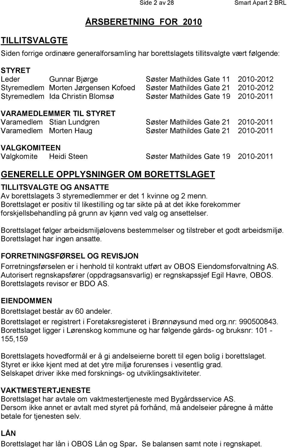 Mathildes Gate 21 2010-2011 Varamedlem Morten Haug Søster Mathildes Gate 21 2010-2011 VALGKOMITEEN Valgkomite Heidi Steen Søster Mathildes Gate 19 2010-2011 GENERELLE OPPLYSNINGER OM BORETTSLAGET