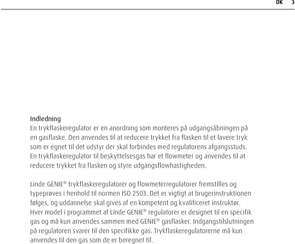 En trykflaskeregulator til beskyttelsesgas har et flowmeter og anvendes til at reducere trykket fra flasken og styre udgangsflowhastigheden.