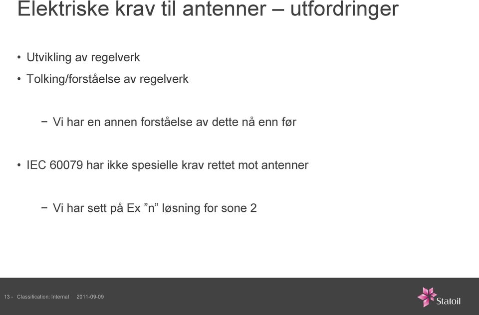 nå enn før IEC 60079 har ikke spesielle krav rettet mot antenner Vi