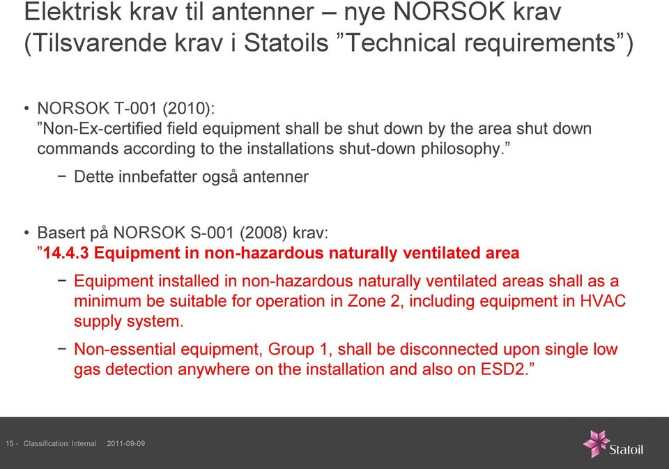 4.3 Equipment in non-hazardous naturally ventilated area Equipment installed in non-hazardous naturally ventilated areas shall as a minimum be suitable for operation in Zone 2,