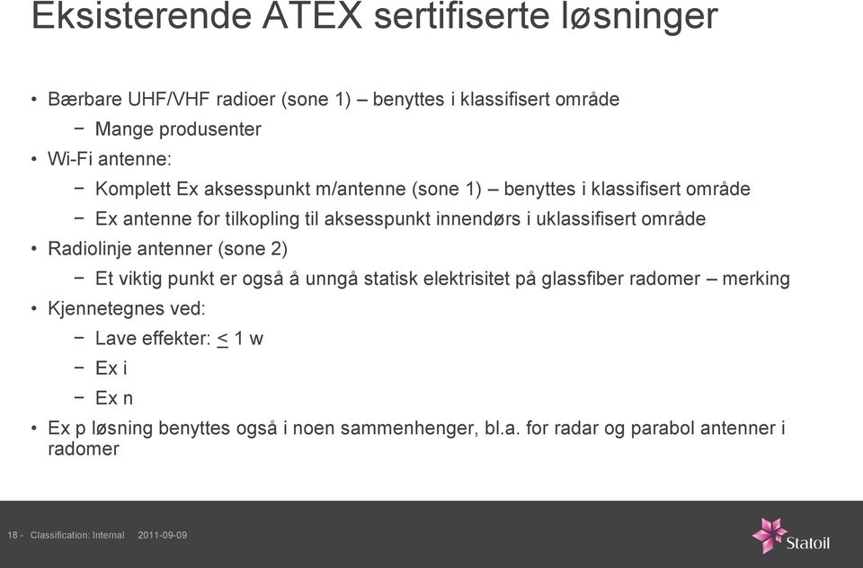 område Radiolinje antenner (sone 2) Et viktig punkt er også å unngå statisk elektrisitet på glassfiber radomer merking Kjennetegnes ved: Lave