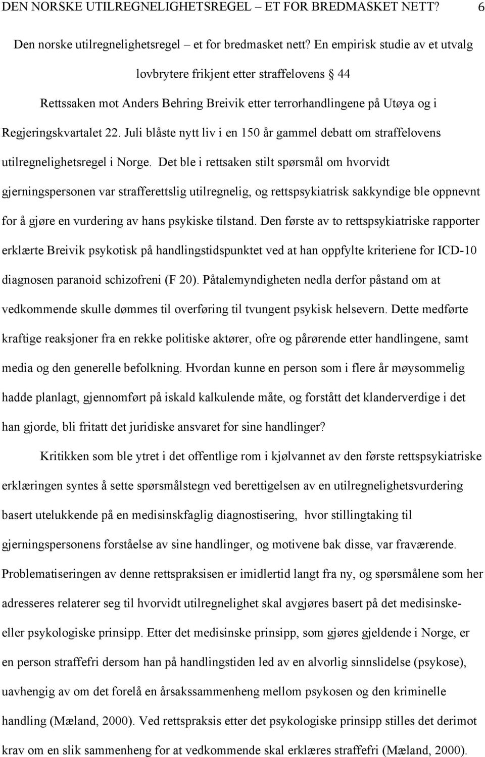 Juli blåste nytt liv i en 150 år gammel debatt om straffelovens utilregnelighetsregel i Norge.