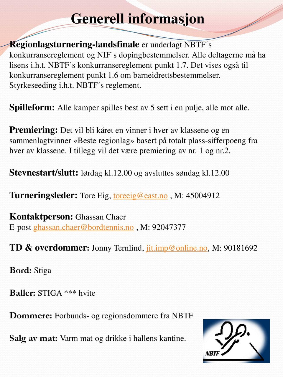 Premiering: Det vil bli kåret en vinner i hver av klassene og en sammenlagtvinner «Beste regionlag» basert på totalt plass-sifferpoeng fra hver av klassene. I tillegg vil det være premiering av nr.