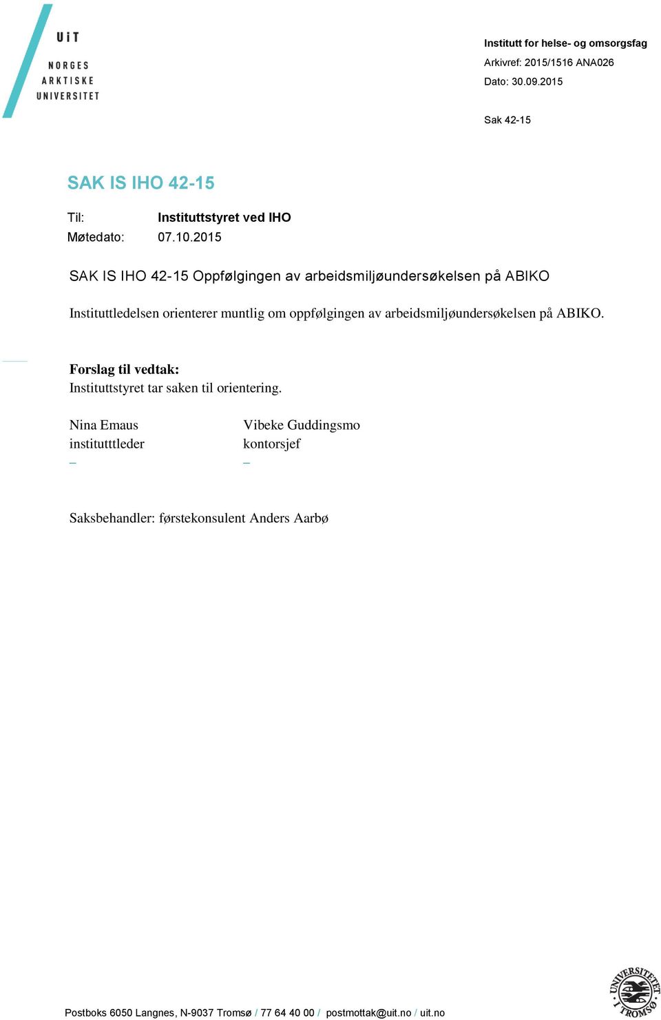 2015 SAK IS IHO 42-15 Oppfølgingen av arbeidsmiljøundersøkelsen på ABIKO Instituttledelsen orienterer muntlig om oppfølgingen av