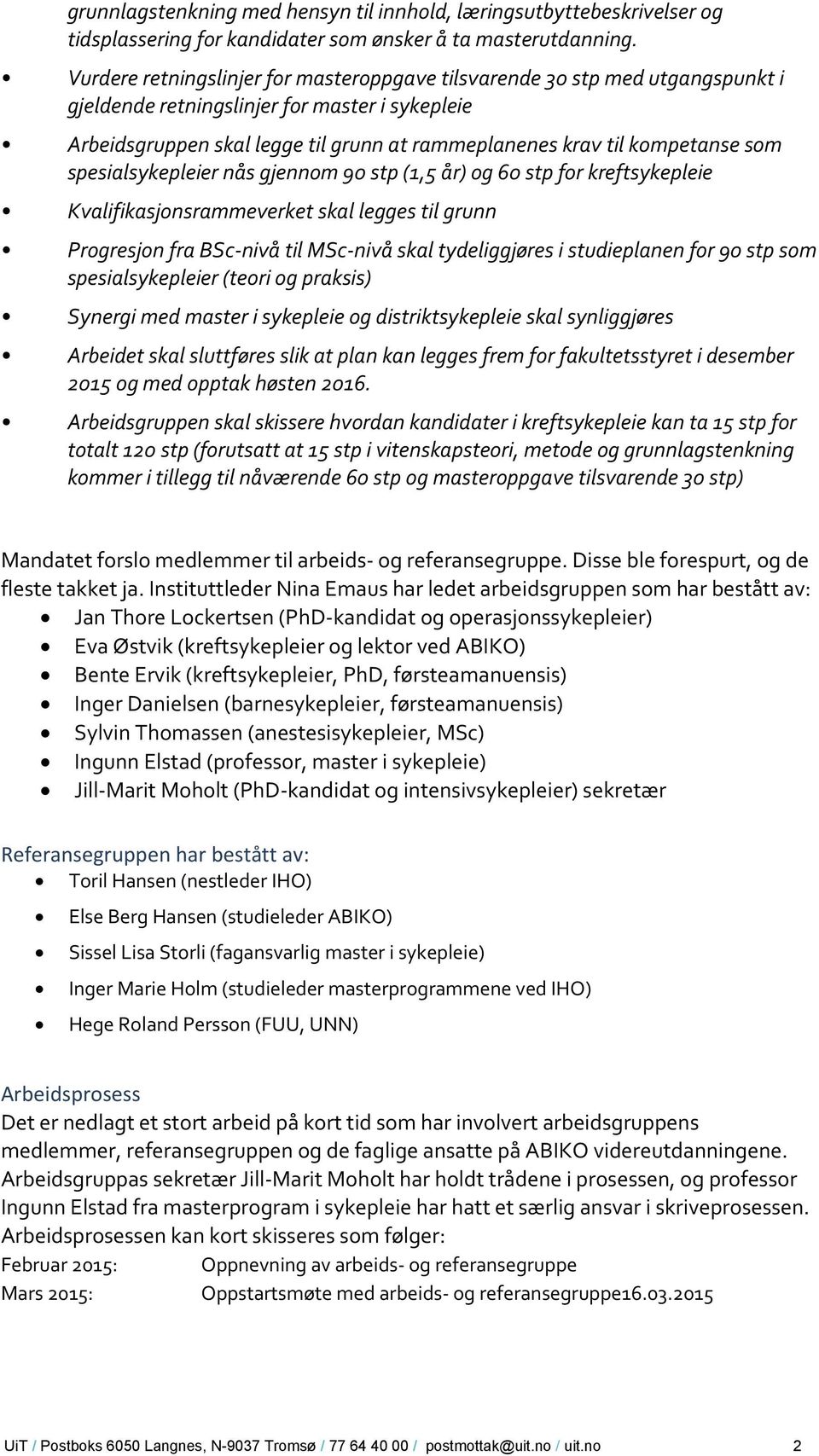 som spesialsykepleier nås gjennom 90 stp (1,5 år) og 60 stp for kreftsykepleie Kvalifikasjonsrammeverket skal legges til grunn Progresjon fra BSc-nivå til MSc-nivå skal tydeliggjøres i studieplanen