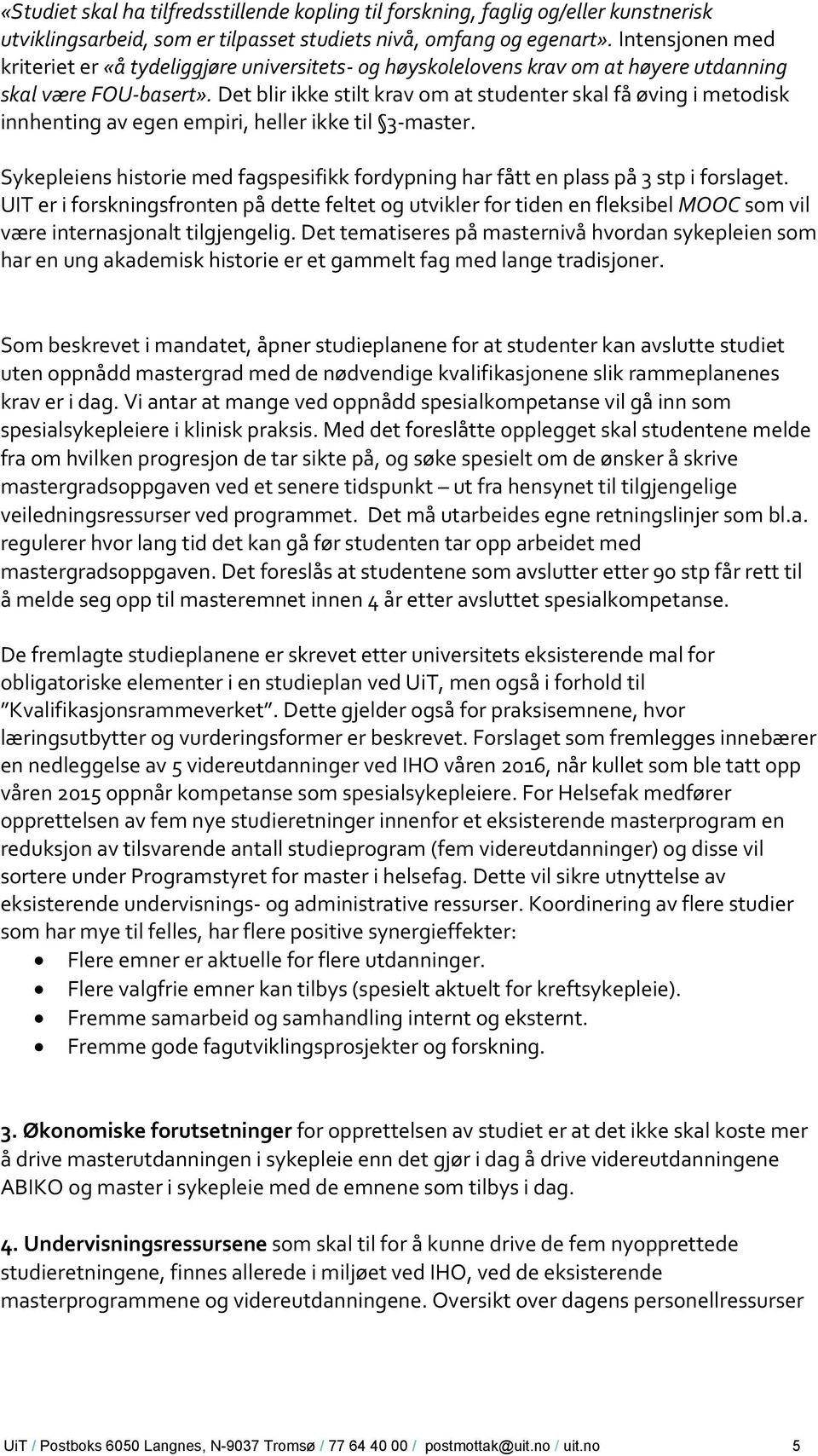 Det blir ikke stilt krav om at studenter skal få øving i metodisk innhenting av egen empiri, heller ikke til 3-master.