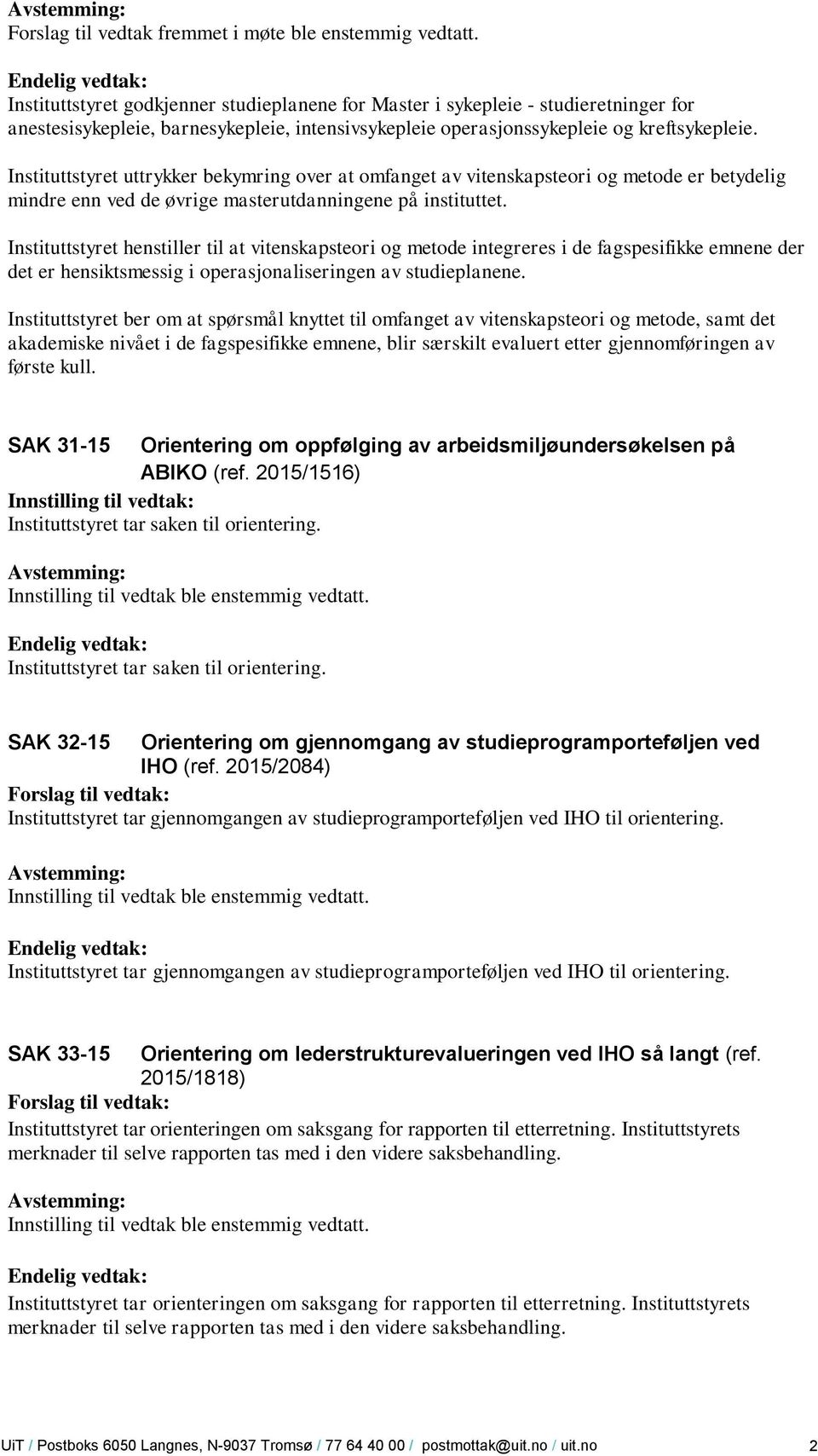 Instituttstyret uttrykker bekymring over at omfanget av vitenskapsteori og metode er betydelig mindre enn ved de øvrige masterutdanningene på instituttet.