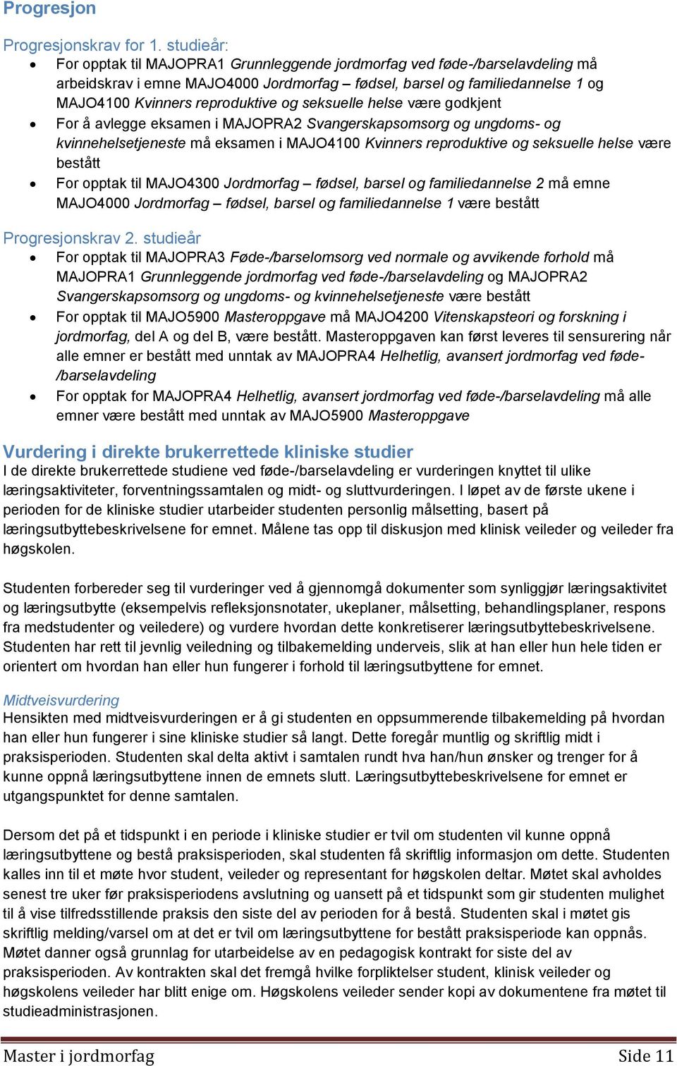 seksuelle helse være godkjent For å avlegge eksamen i MAJOPRA2 Svangerskapsomsorg og ungdoms- og kvinnehelsetjeneste må eksamen i MAJO4100 Kvinners reproduktive og seksuelle helse være bestått For