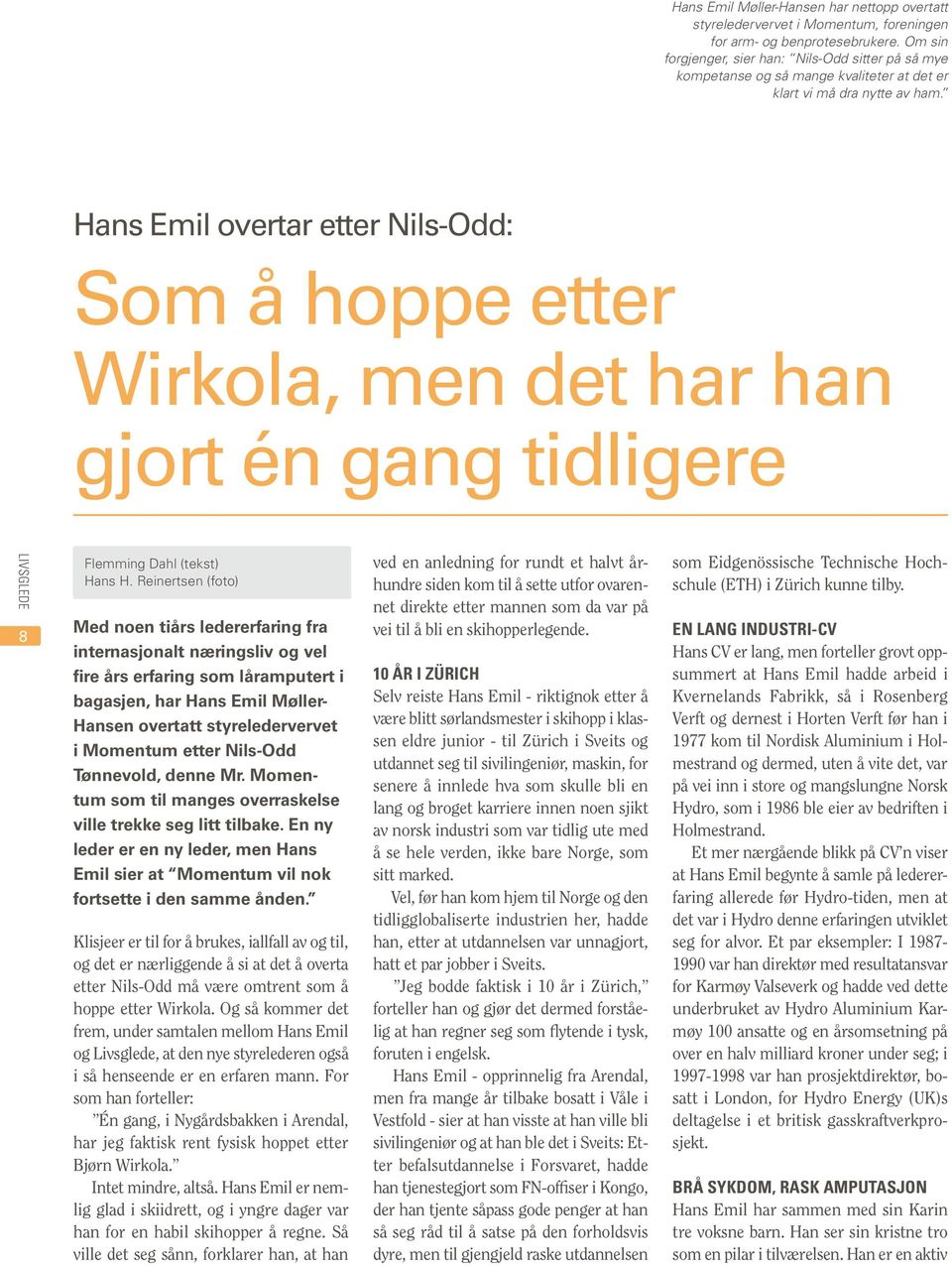 Hans Emil overtar etter Nils-Odd: Som å hoppe etter Wirkola, men det har han gjort én gang tidligere 8 Flemming Dahl (tekst) Hans H.