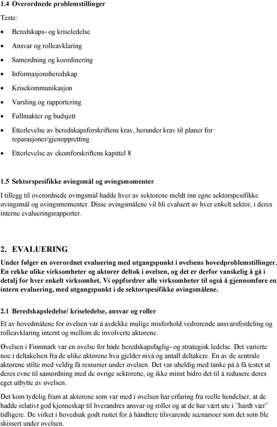 5 Sektorspesifikke øvingsmål og øvingsmomenter I tillegg til overordnede øvingsmål hadde hver av sektorene meldt inn egne sektorspesifikke øvingsmål og øvingsmomenter.