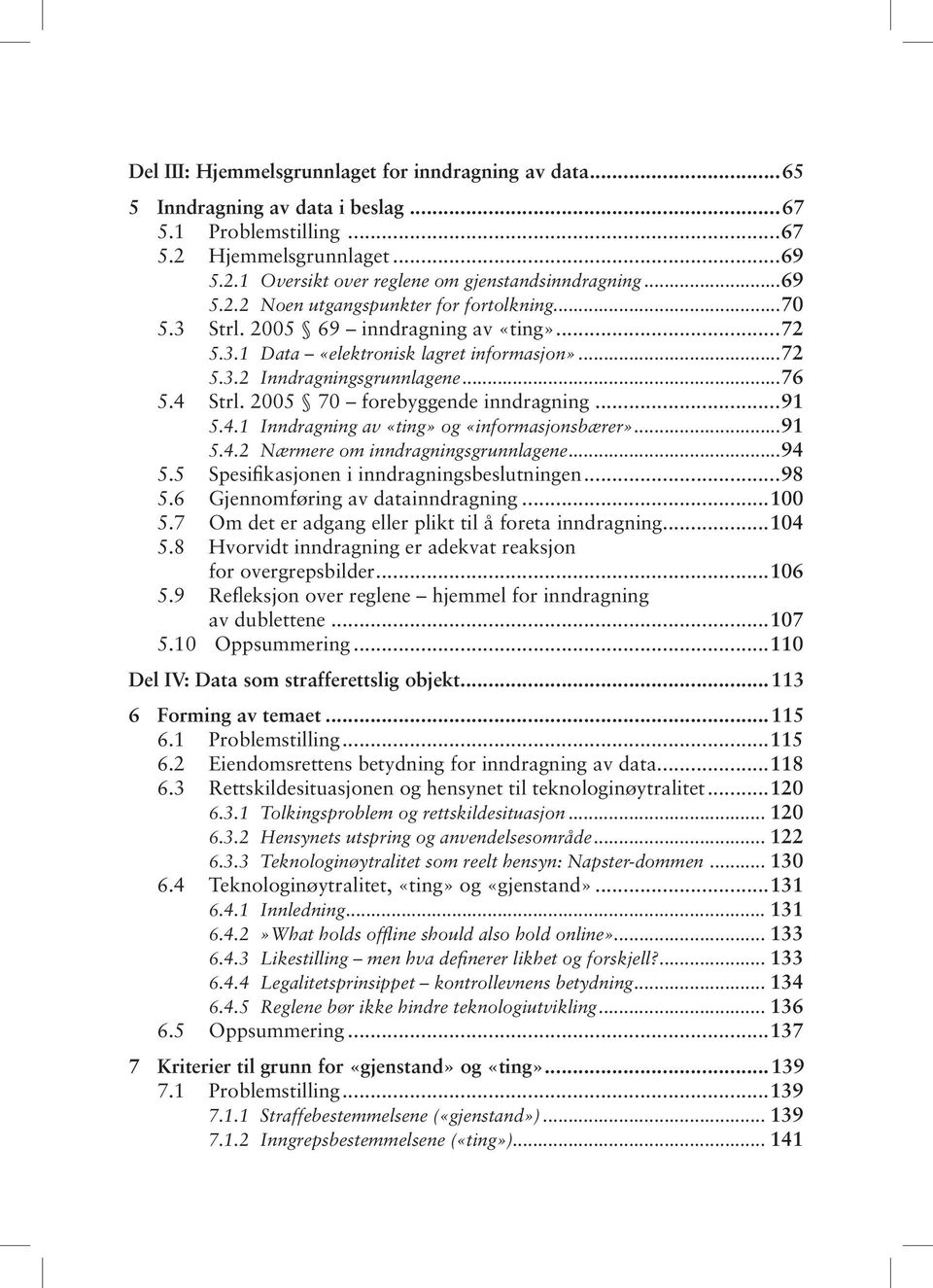 2005 70 forebyggende inndragning...91 5.4.1 Inndragning av «ting» og «informasjonsbærer»...91 5.4.2 Nærmere om inndragningsgrunnlagene...94 5.5 Spesifikasjonen i inndragningsbeslutningen...98 5.