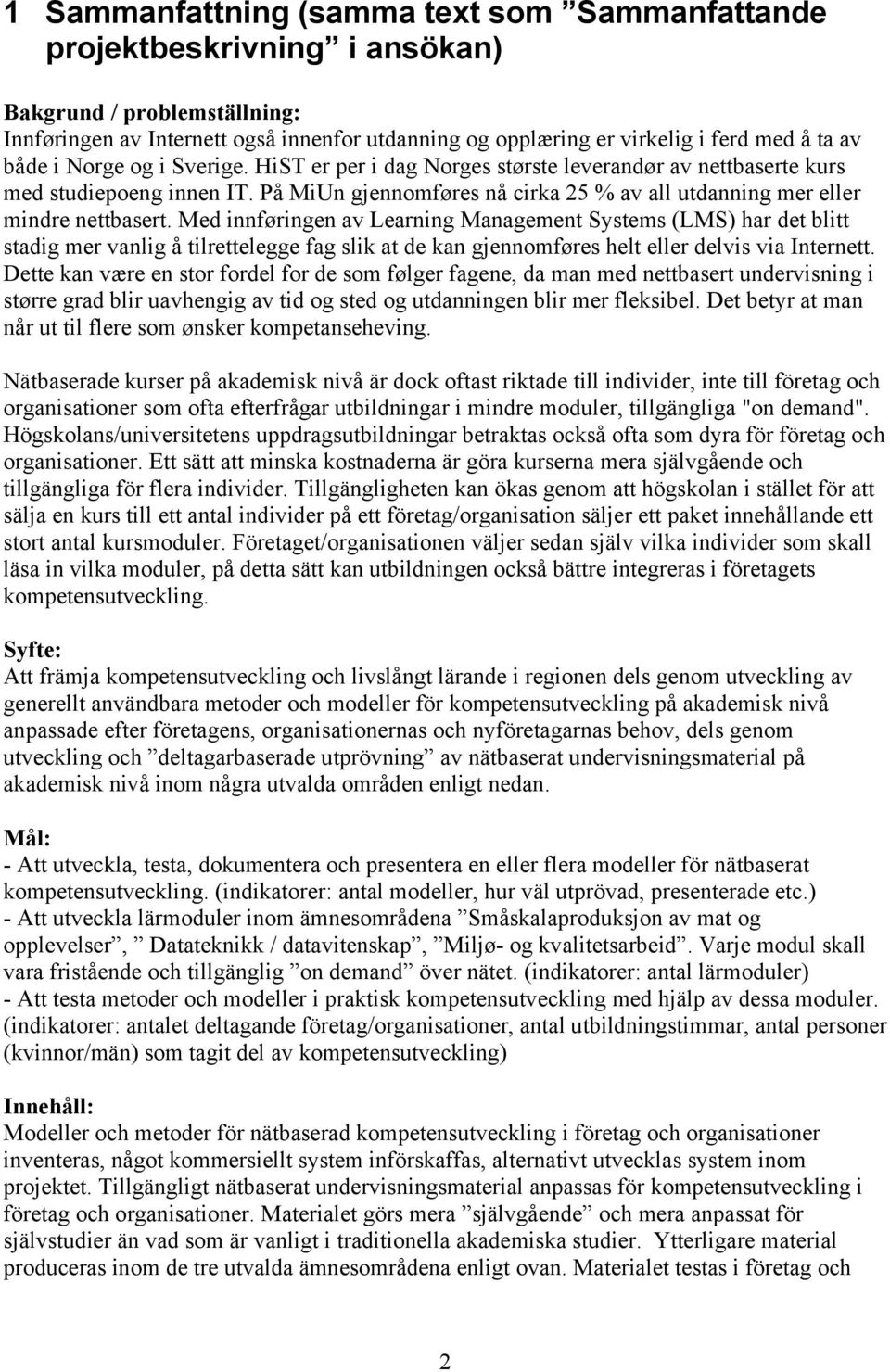 Med innføringen av Learning Management Systems (LMS) har det blitt stadig mer vanlig å tilrettelegge fag slik at de kan gjennomføres helt eller delvis via Internett.