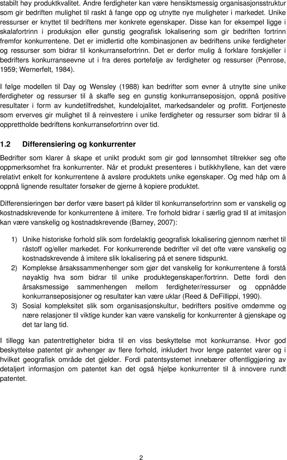 Disse kan for eksempel ligge i skalafortrinn i produksjon eller gunstig geografisk lokalisering som gir bedriften fortrinn fremfor konkurrentene.