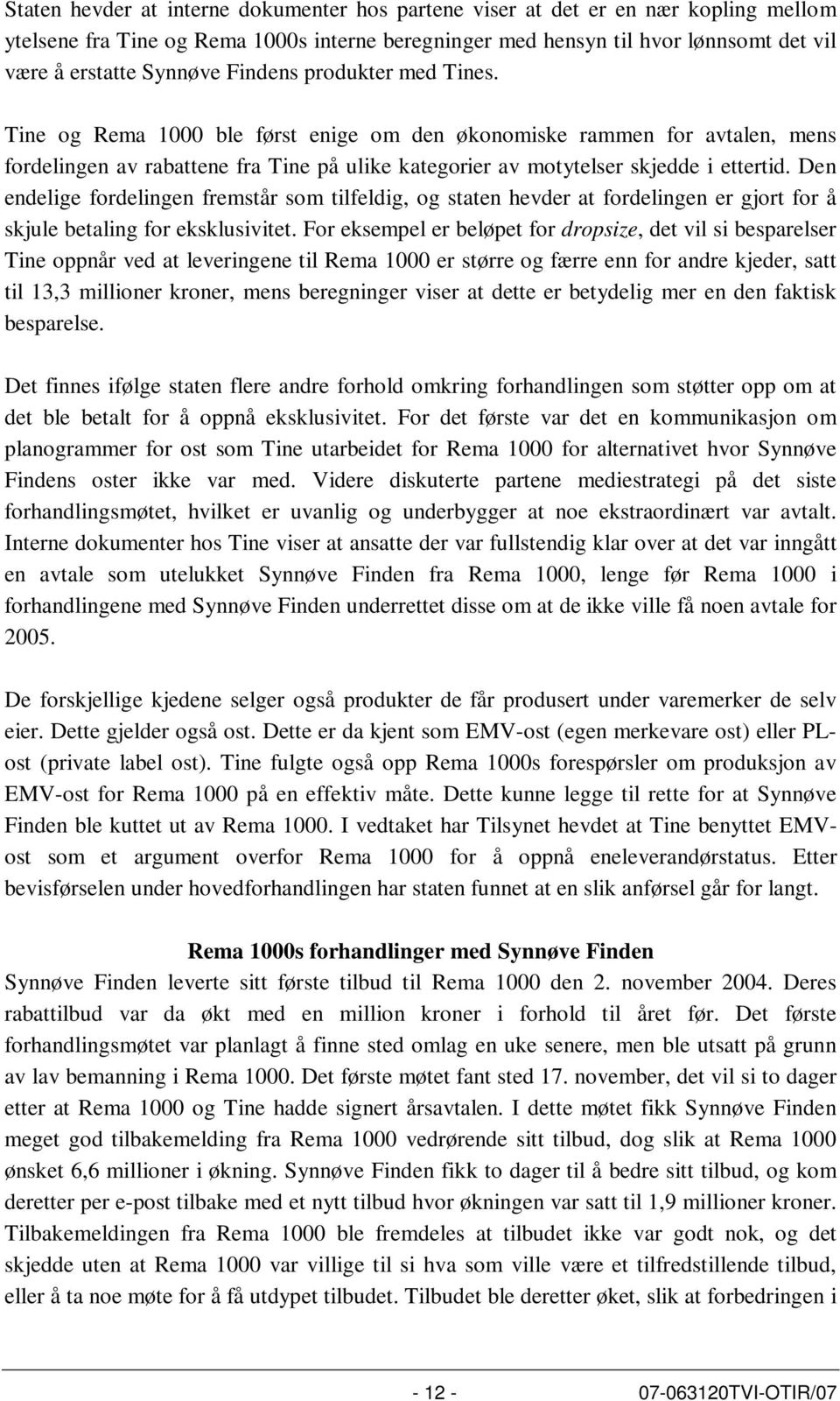 Den endelige fordelingen fremstår som tilfeldig, og staten hevder at fordelingen er gjort for å skjule betaling for eksklusivitet.