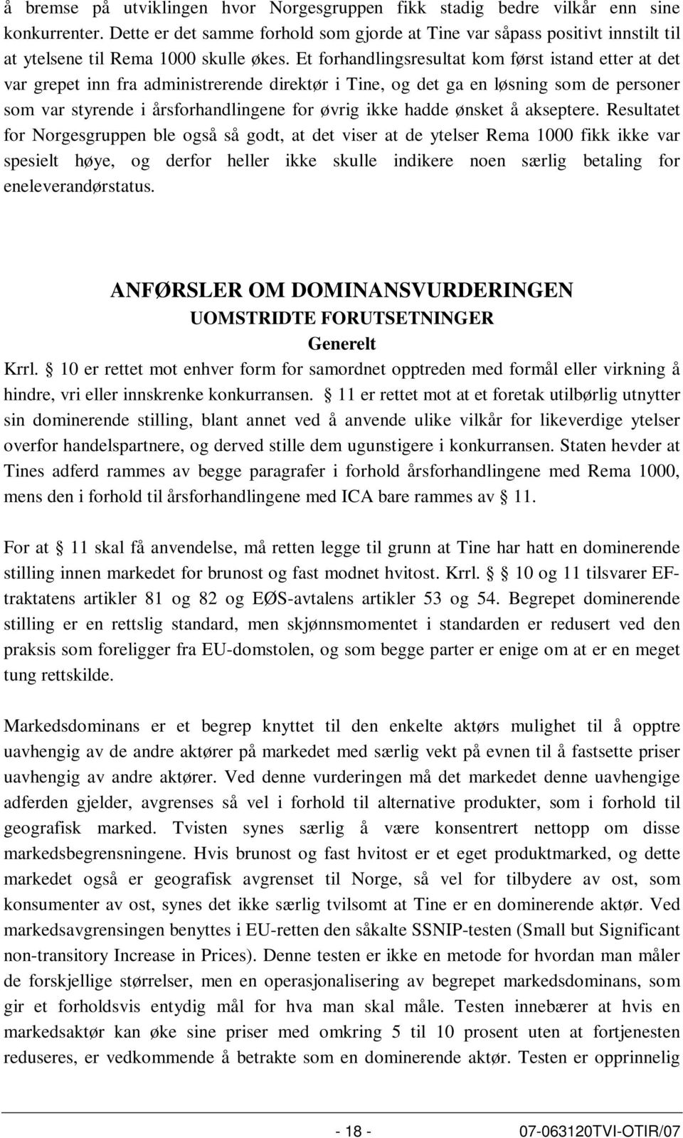 Et forhandlingsresultat kom først istand etter at det var grepet inn fra administrerende direktør i Tine, og det ga en løsning som de personer som var styrende i årsforhandlingene for øvrig ikke