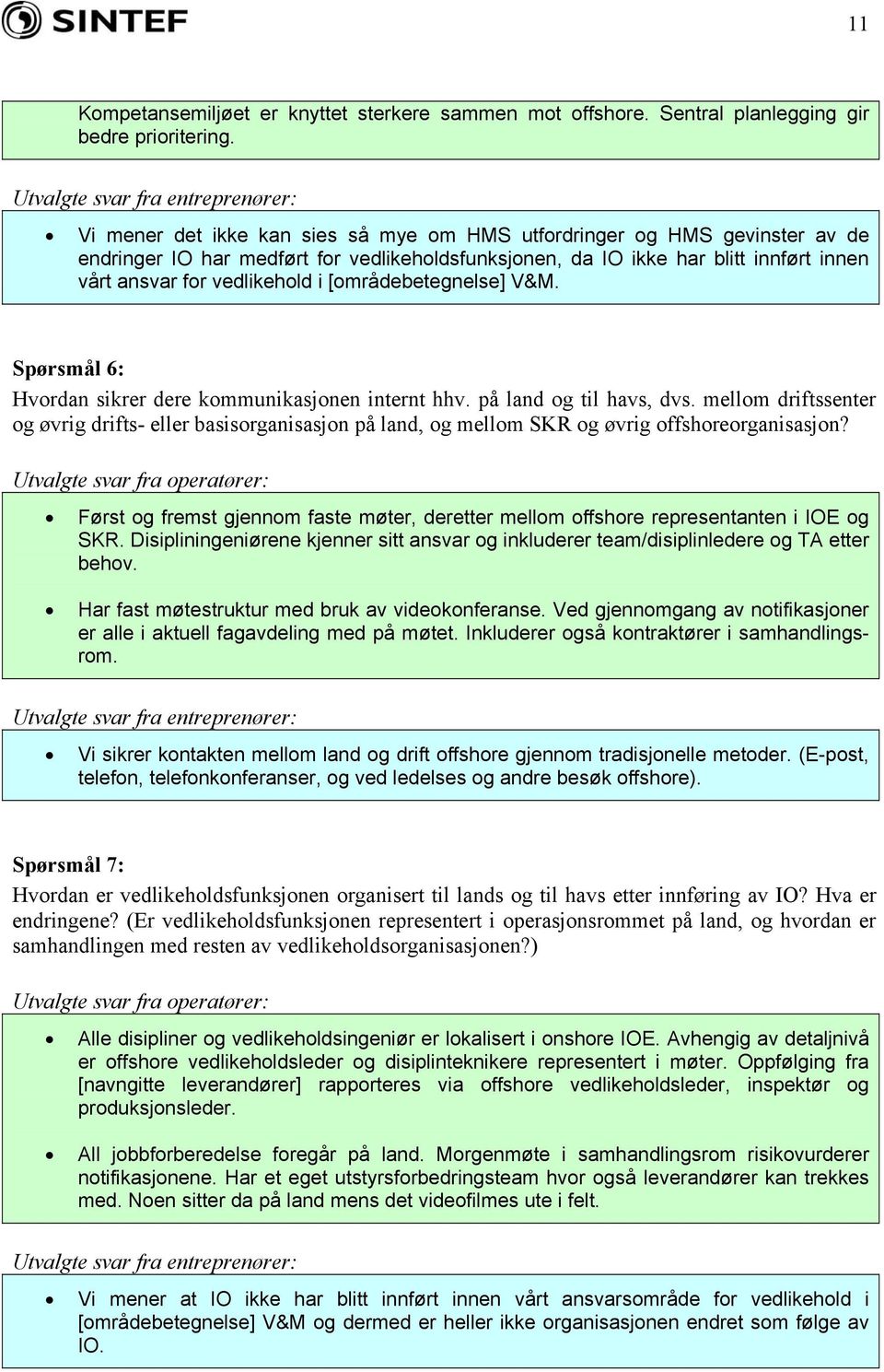 vårt ansvar for vedlikehold i [områdebetegnelse] V&M. Spørsmål 6: Hvordan sikrer dere kommunikasjonen internt hhv. på land og til havs, dvs.