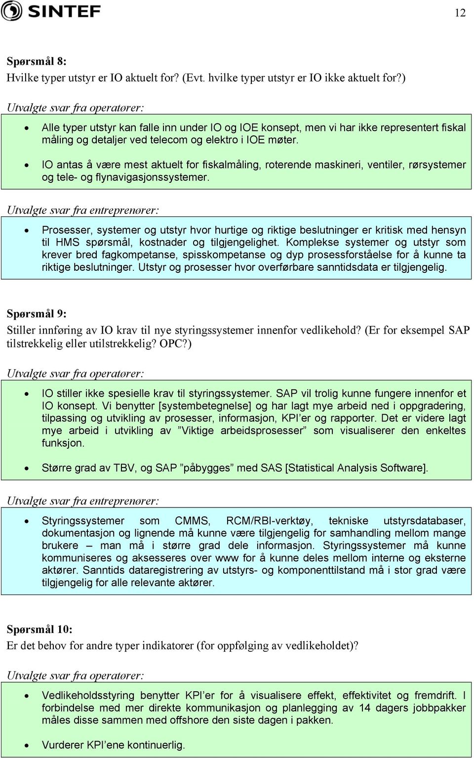 IO antas å være mest aktuelt for fiskalmåling, roterende maskineri, ventiler, rørsystemer og tele- og flynavigasjonssystemer.