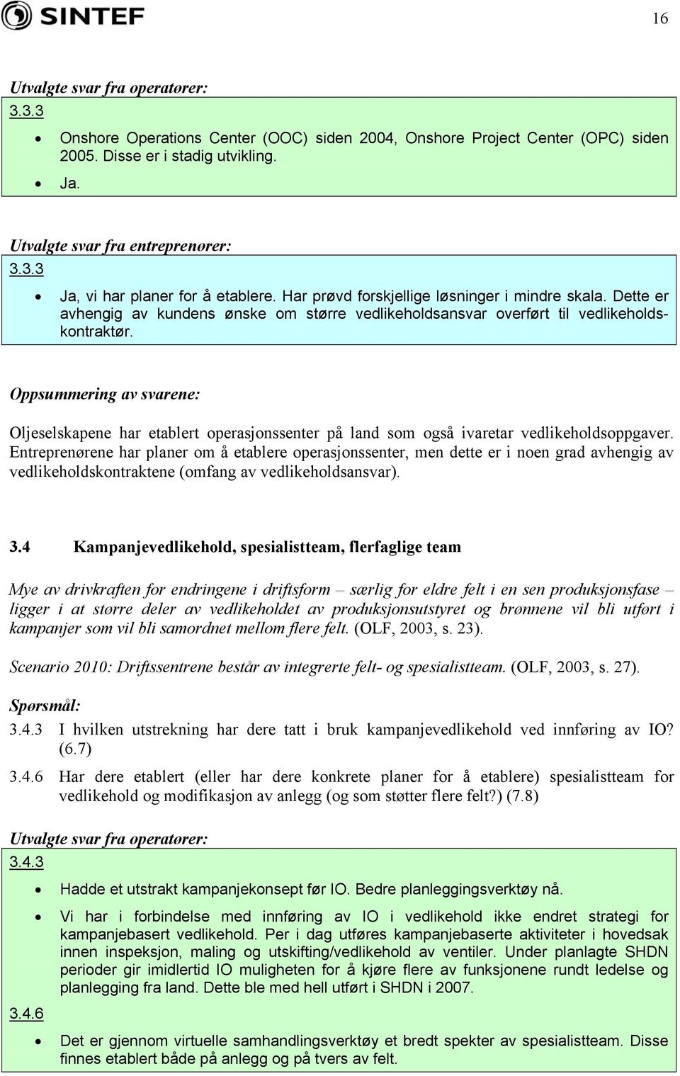 Oppsummering av svarene: Oljeselskapene har etablert operasjonssenter på land som også ivaretar vedlikeholdsoppgaver.