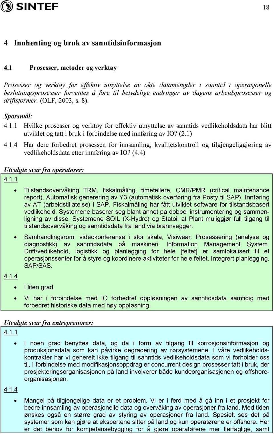 arbeidsprosesser og driftsformer. (OLF, 2003, s. 8). Spørsmål: 4.1.