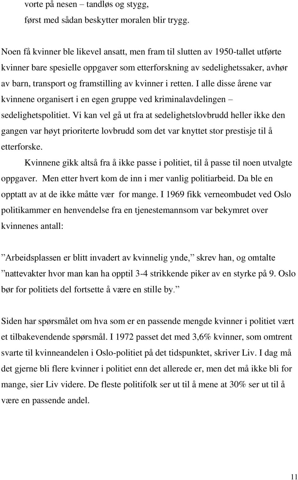 kvinner i retten. I alle disse årene var kvinnene organisert i en egen gruppe ved kriminalavdelingen sedelighetspolitiet.