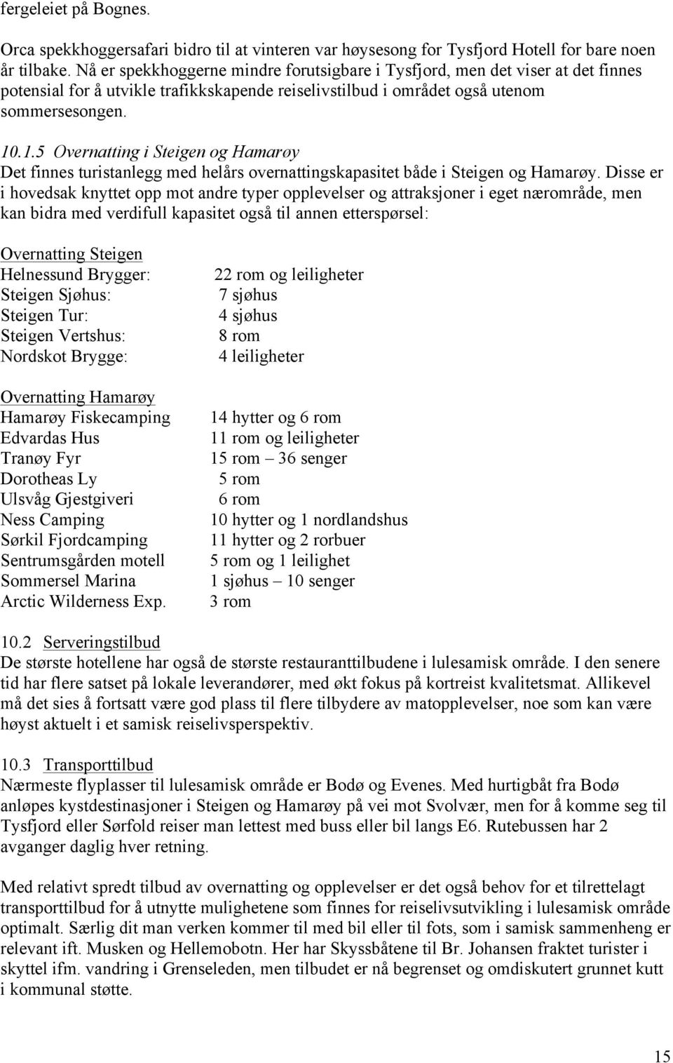 .1.5 Overnatting i Steigen og Hamarøy Det finnes turistanlegg med helårs overnattingskapasitet både i Steigen og Hamarøy.