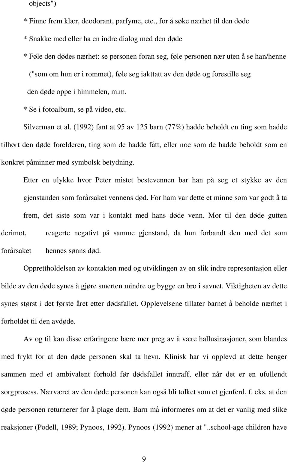 føle seg iakttatt av den døde og forestille seg den døde oppe i himmelen, m.m. * Se i fotoalbum, se på video, etc. Silverman et al.