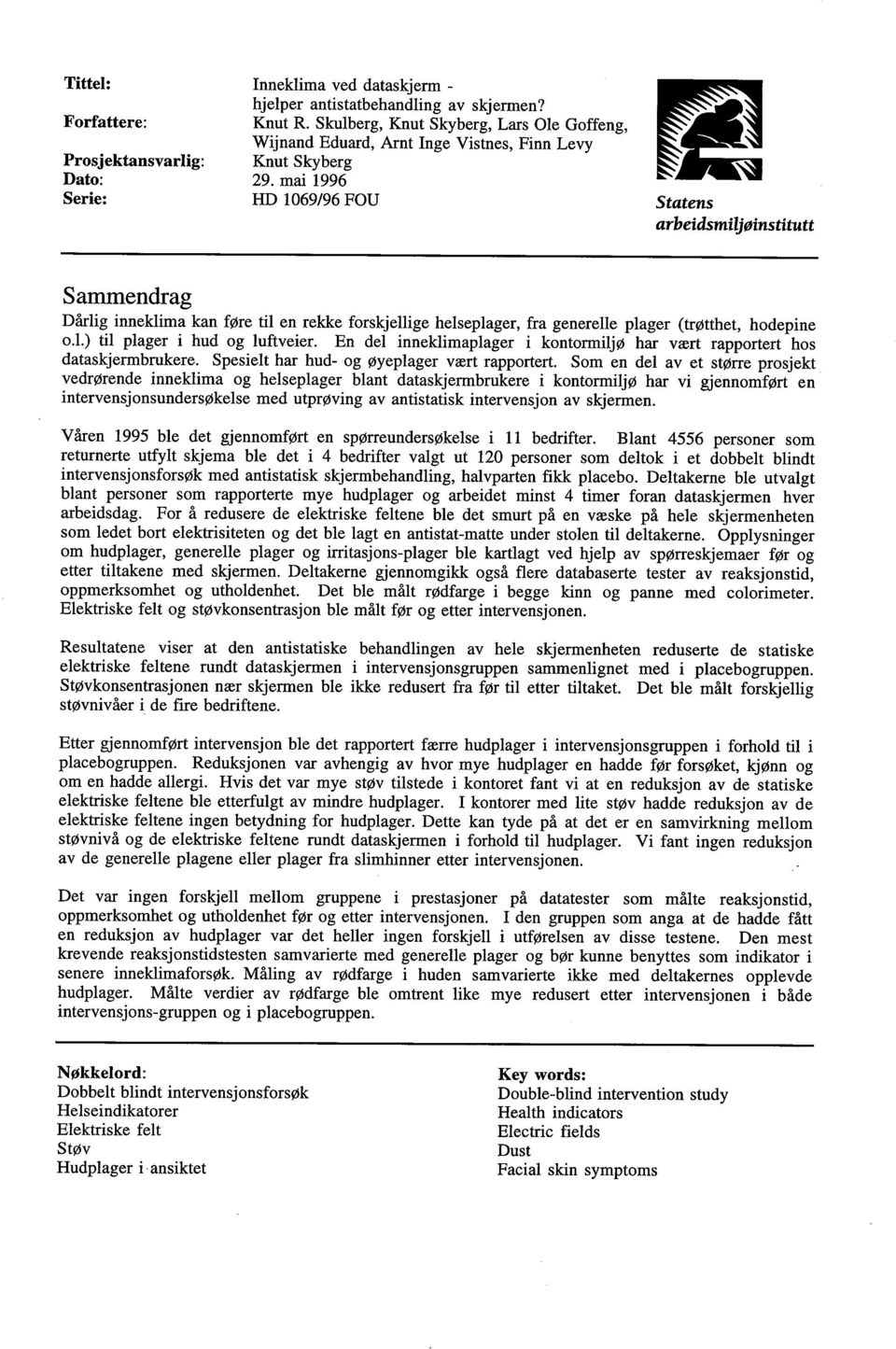 mai 1996 HD 1069/96 FOD ti Statens arbeidsmiljøinstítutt Sammendrag Dårlig inneklima kan føre til en rekke forskjellge helseplager, fra generelle plager (trøtthet, hodepine 0.1.) til plager i hud og luftveier.