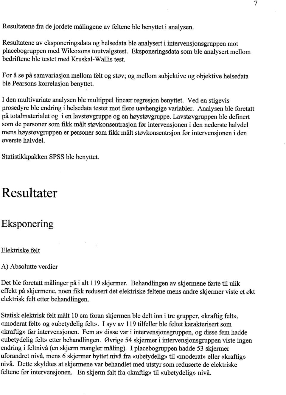 Eksponeringsdata som ble analysert mellom bedriftene ble testet med Krskal- Wallis test.