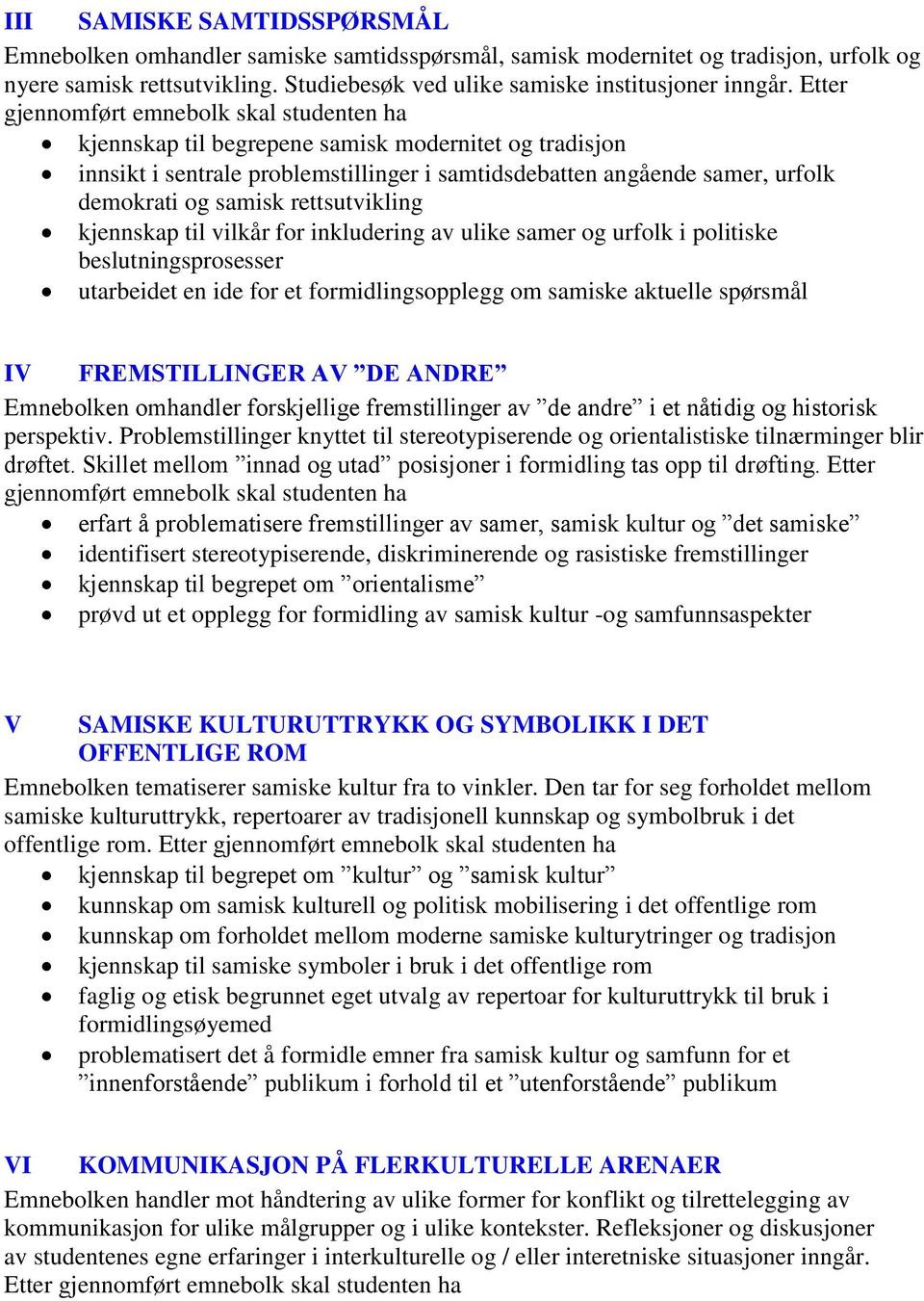 rettsutvikling kjennskap til vilkår for inkludering av ulike samer og urfolk i politiske beslutningsprosesser utarbeidet en ide for et formidlingsopplegg om samiske aktuelle spørsmål IV