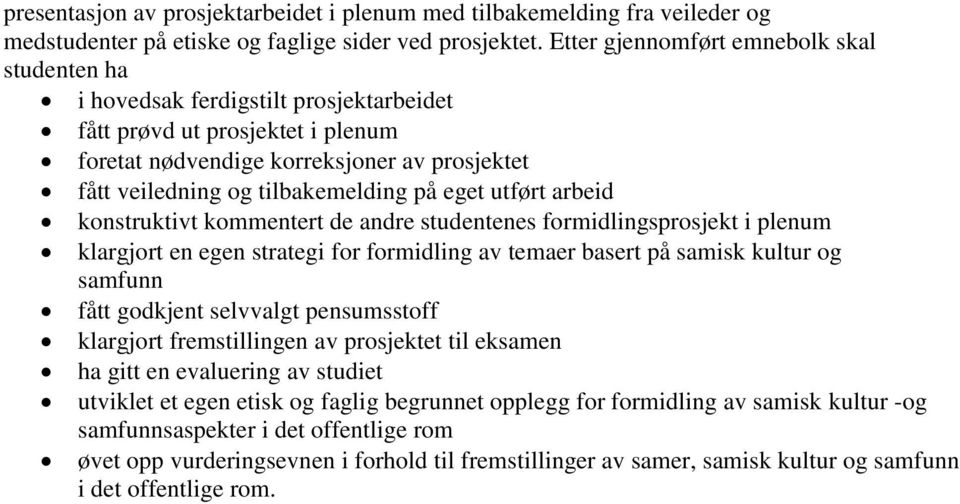 på eget utført arbeid konstruktivt kommentert de andre studentenes formidlingsprosjekt i plenum klargjort en egen strategi for formidling av temaer basert på samisk kultur og samfunn fått godkjent