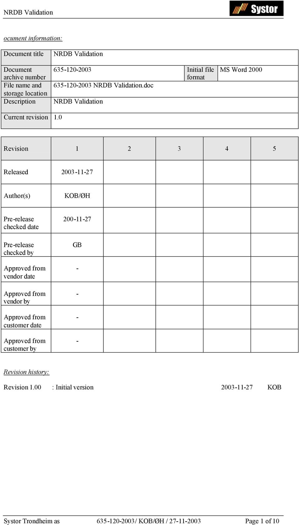 0 Revision 1 2 3 4 5 Released 2003-11-27 Author(s) KOB/ØH Pre-release checked date Pre-release checked by Approved from vendor date Approved from