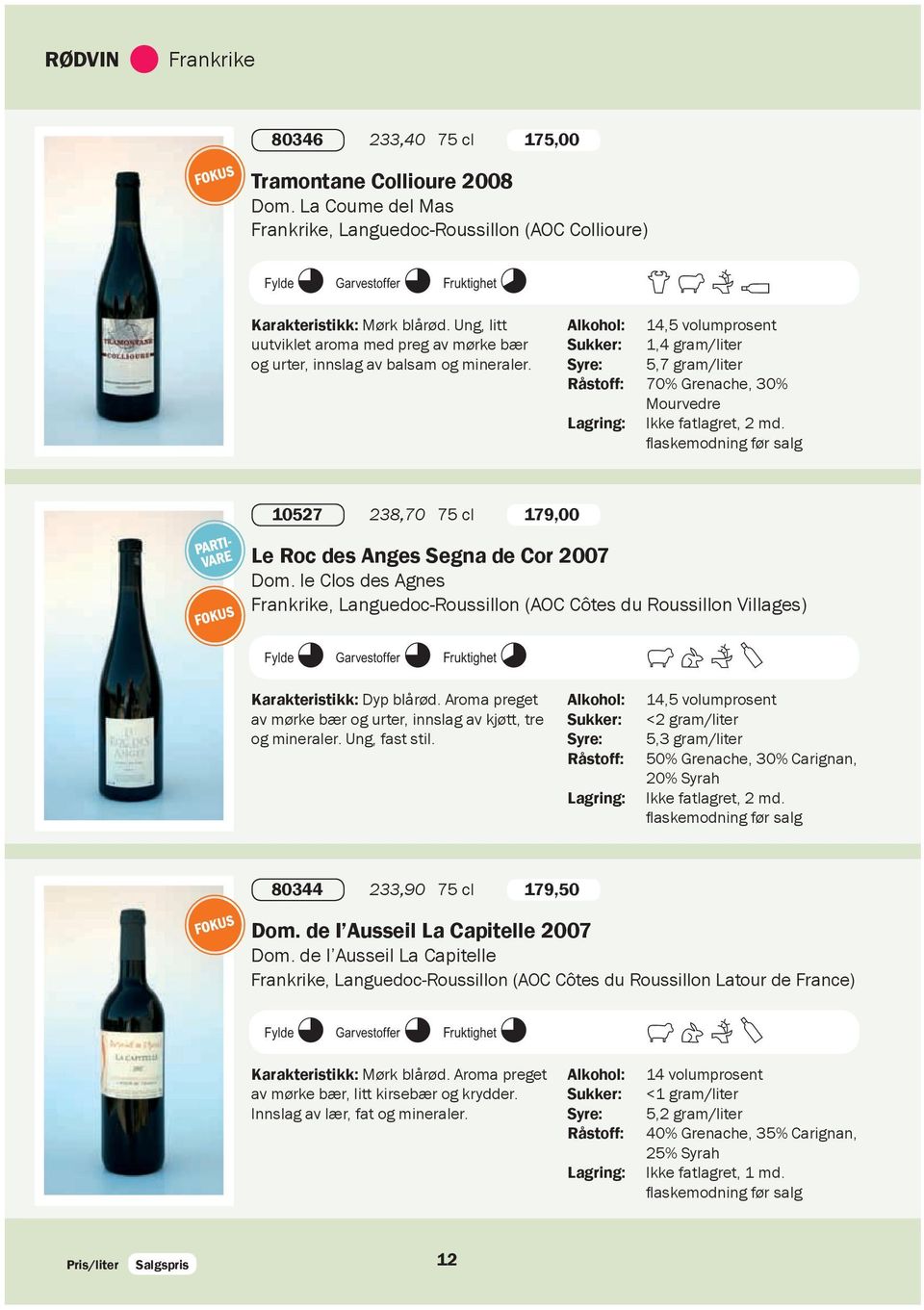 10527 238,70 75 cl 179,00 Le Roc des Anges Segna de Cor 2007 Dom. le Clos des Agnes Frankrike, Languedoc-Roussillon (AOC Côtes du Roussillon Villages) K9 L9 M8 FGHY Karakteristikk: Dyp blårød.