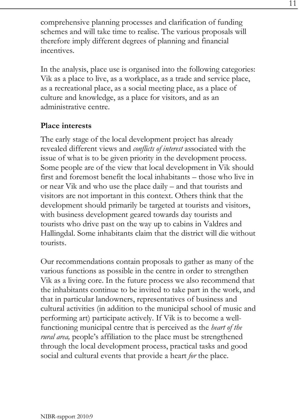 In the analysis, place use is organised into the following categories: Vik as a place to live, as a workplace, as a trade and service place, as a recreational place, as a social meeting place, as a