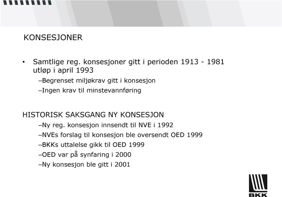 konsesjon Ingen krav til minstevannføring HISTORISK SAKSGANG NY KONSESJON Ny reg.