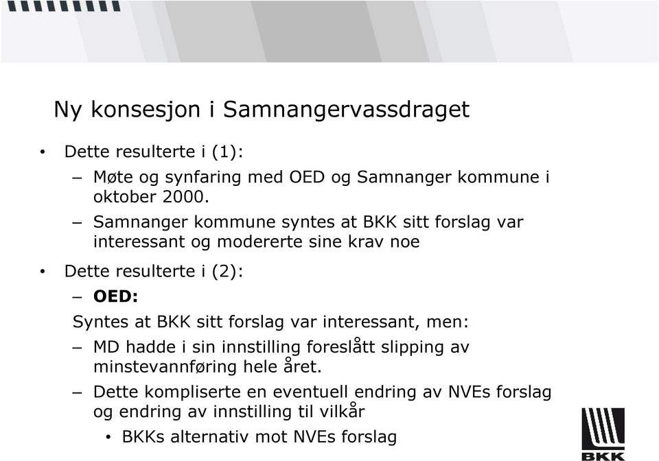 Syntes at BKK sitt forslag var interessant, men: MD hadde i sin innstilling foreslått slipping av minstevannføring hele