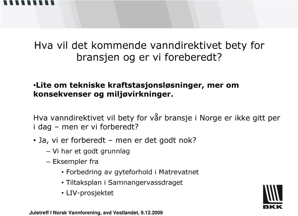 Hva vanndirektivet vil bety for vår bransje i Norge er ikke gitt per i dag men er vi forberedt?