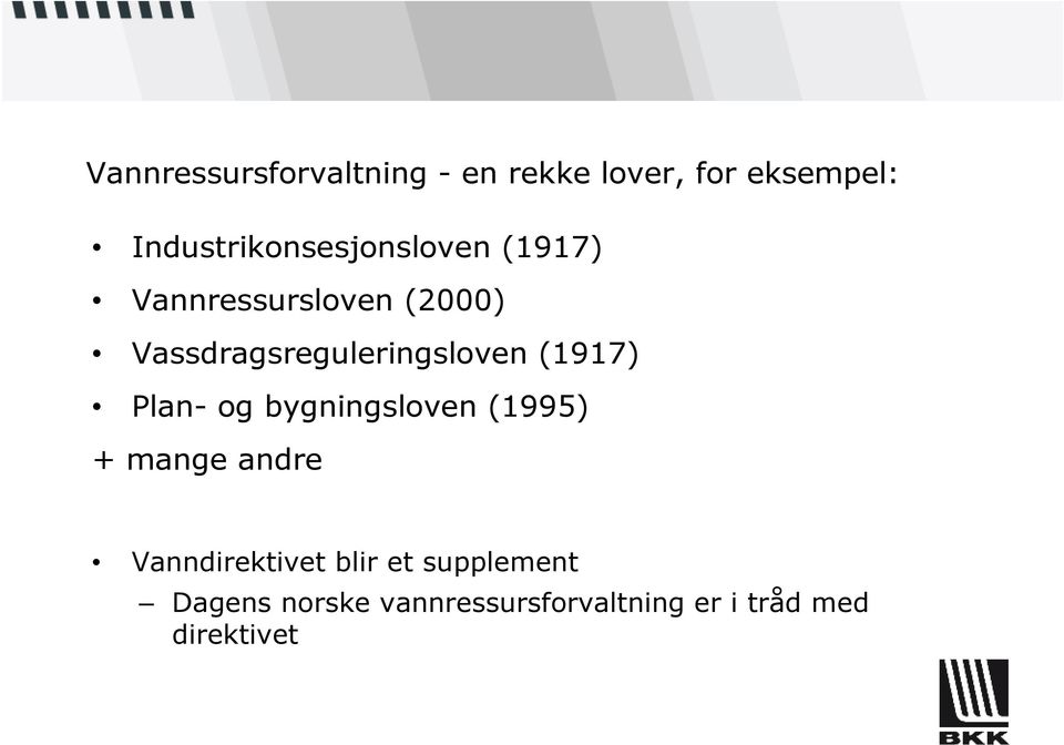 Vassdragsreguleringsloven (1917) Plan- og bygningsloven (1995) + mange