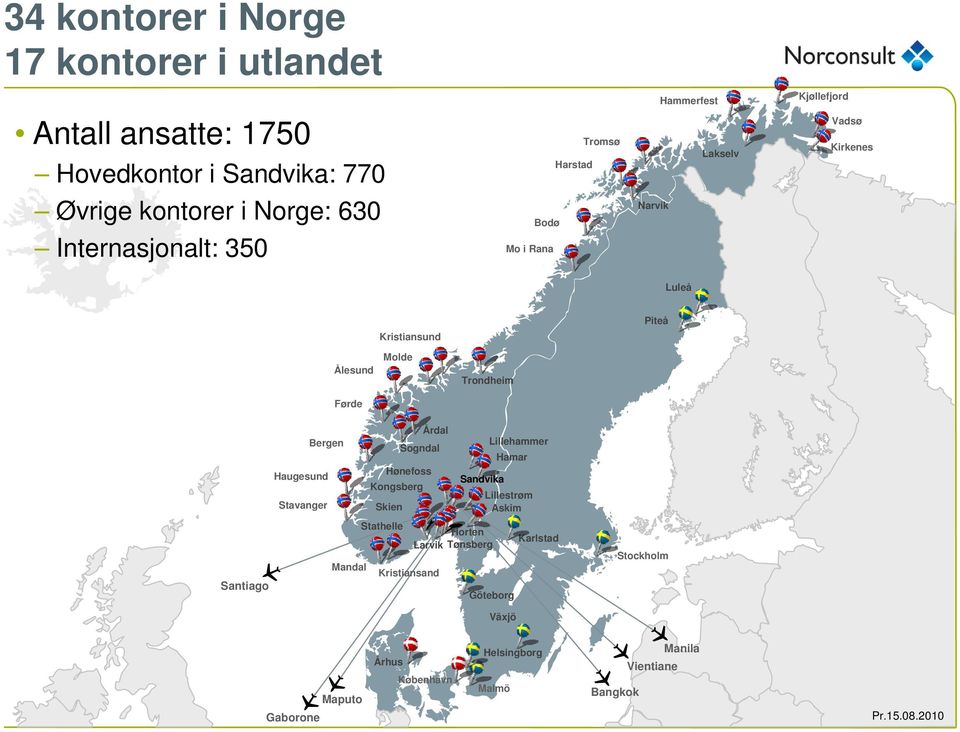 Årdal Bergen Sogndal Hønefoss Haugesund Kongsberg Stavanger Skien Stathelle Lillehammer Hamar Sandvika Lillestrøm Askim Horten Larvik Tønsberg