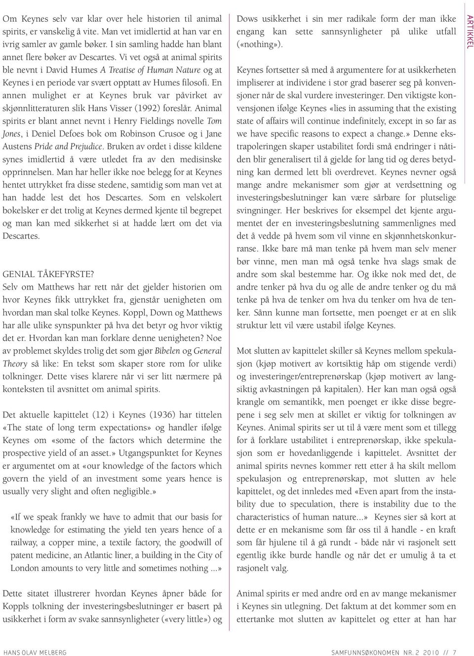 Vi vet også at animal spirits ble nevnt i David Humes A Treatise of Human Nature og at Keynes i en periode var svært opptatt av Humes filosofi.