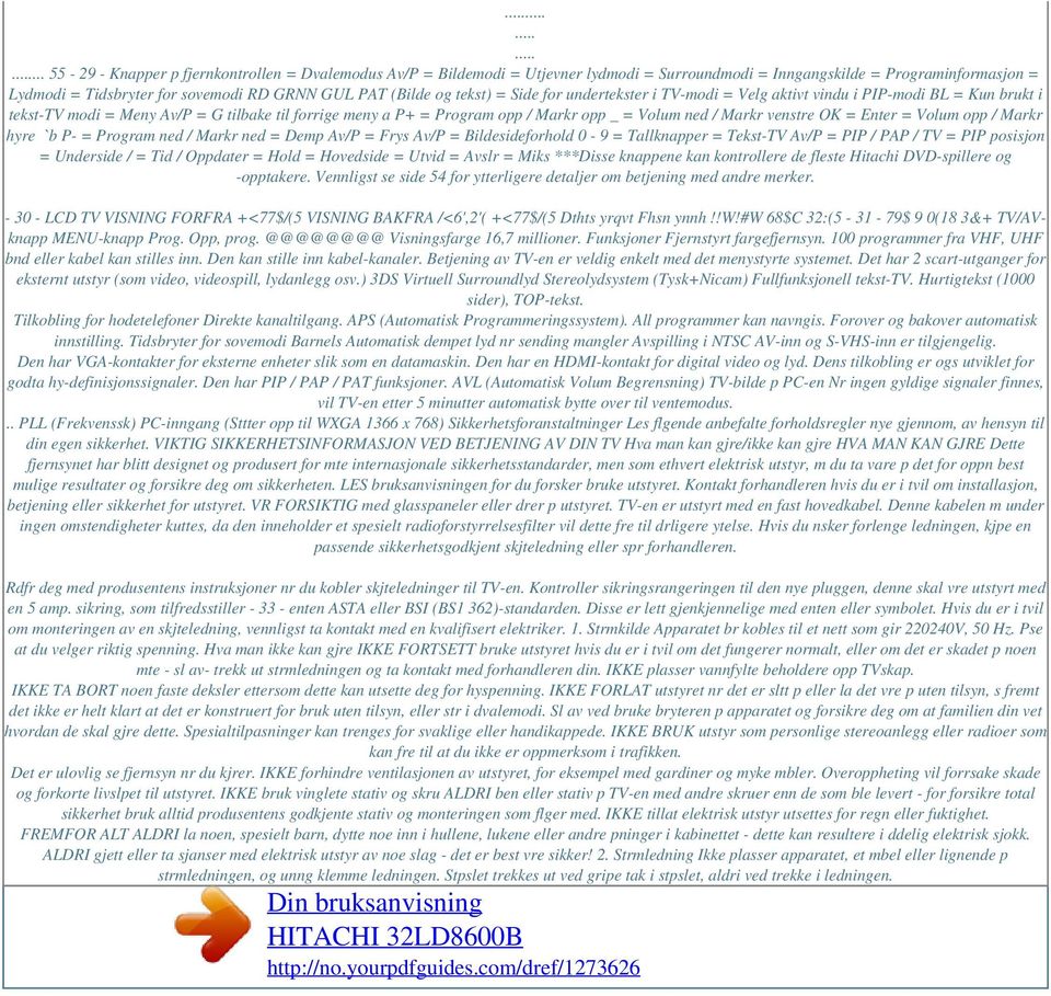 venstre OK = Enter = Volum opp / Markr hyre ` b P- = Program ned / Markr ned = Demp Av/P = Frys Av/P = Bildesideforhold 0-9 = Tallknapper = Tekst-TV Av/P = PIP / PAP / TV = PIP posisjon = Underside /