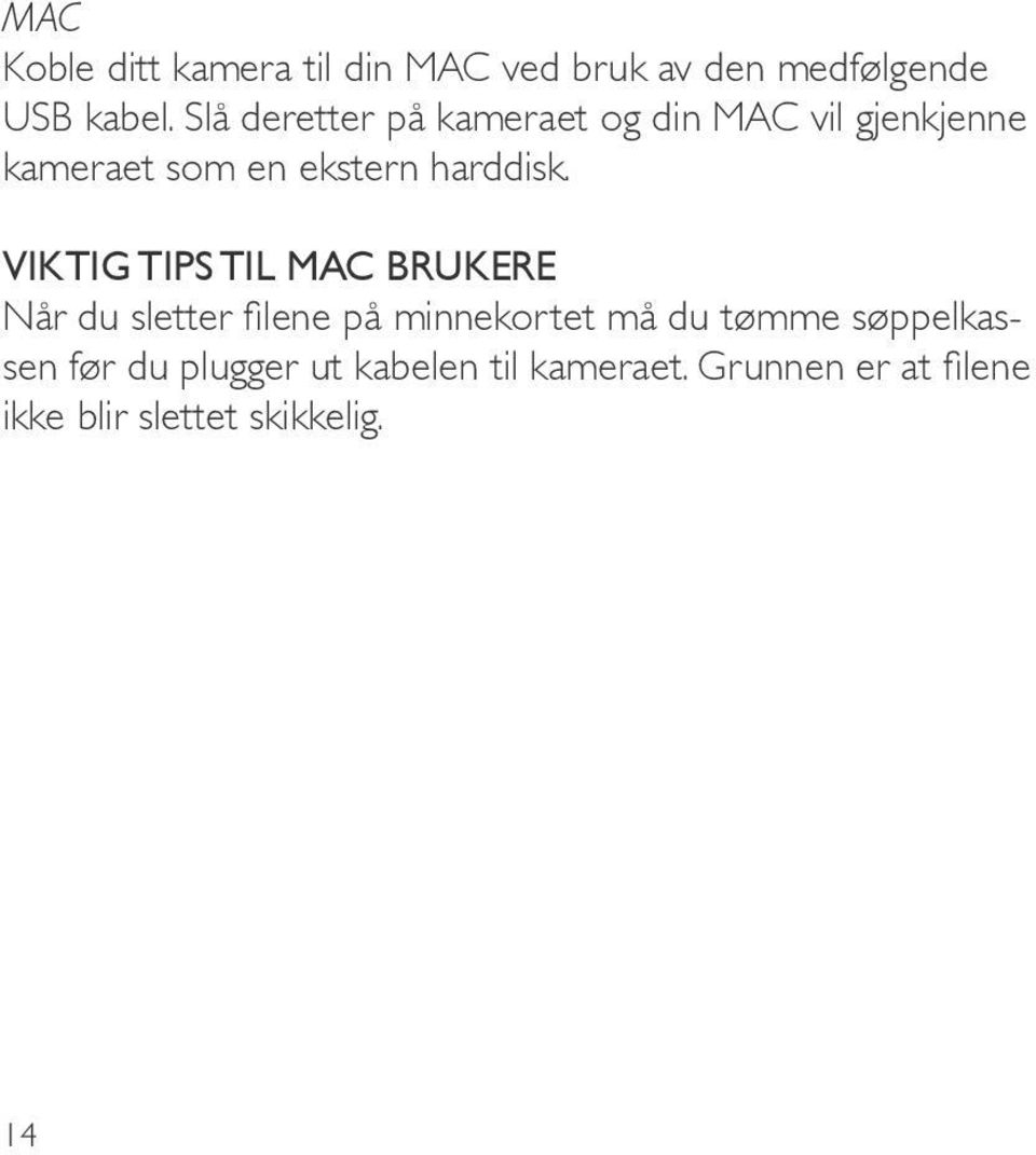 VIKTIG TIPS TIL MAC BRUKERE Når du sletter filene på minnekortet må du tømme