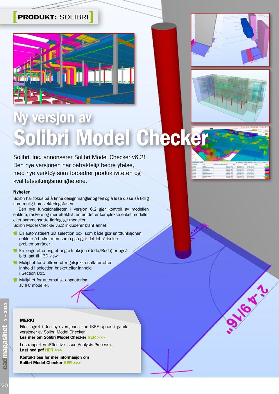 Nyheter Solibri har fokus på å finne designmangler og feil og å løse disse så tidlig som mulig i prosjekteringsfasen. Den nye funksjonaliteten i versjon 6.