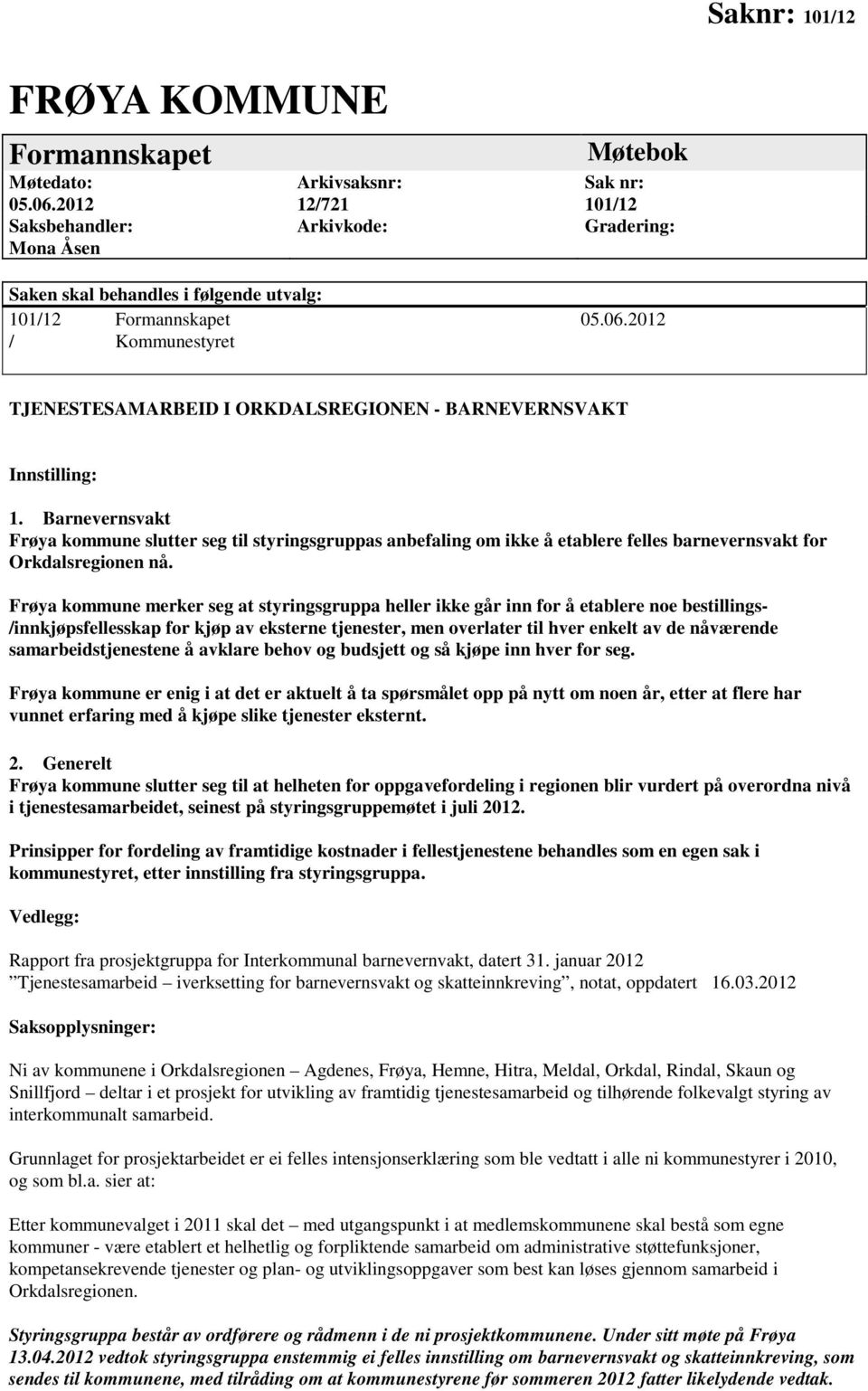 2012 / Kommunestyret TJENESTESAMARBEID I ORKDALSREGIONEN - BARNEVERNSVAKT Innstilling: 1.