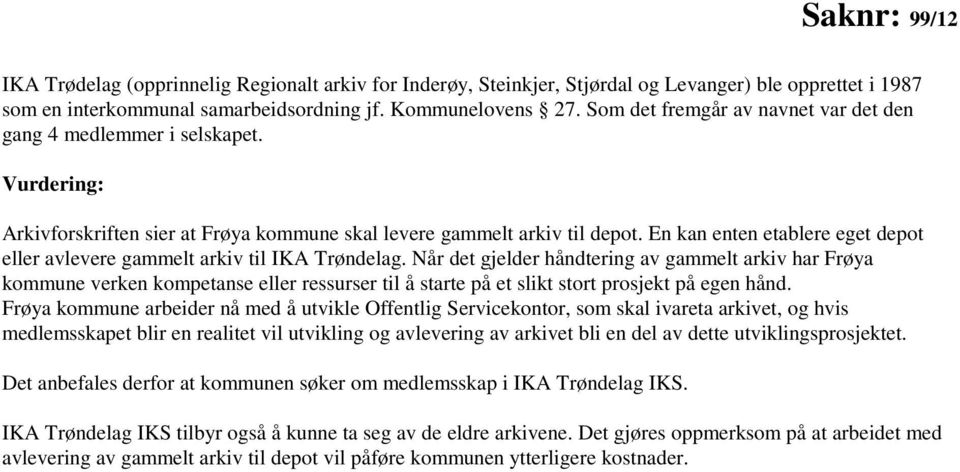 En kan enten etablere eget depot eller avlevere gammelt arkiv til IKA Trøndelag.