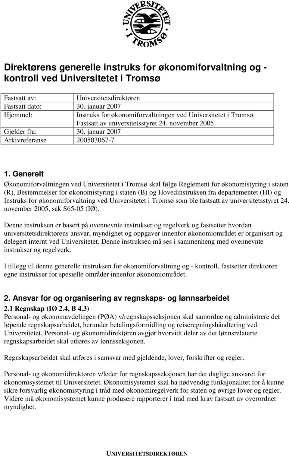 Generelt Økonomiforvaltningen ved Universitetet i Tromsø skal følge Reglement for økonomistyring i staten (R), Bestemmelser for økonomistyring i staten (B) og Hovedinstruksen fra departementet (HI)